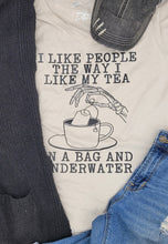 Load image into Gallery viewer, I Like People the Way I Like My Tea

