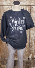 Load image into Gallery viewer, Winter is Stupid crew neck
