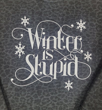 Load image into Gallery viewer, Winter is Stupid crew neck
